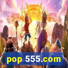 pop 555.com